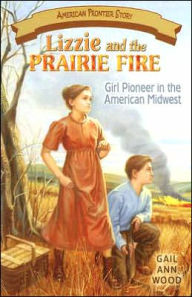 Title: Lizzie and the Prairie Fire: Girl Pioneer in the American Midwest, Author: Gail Ann Wood