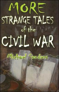 Title: More Strange Tales of the Civil War, Author: Michael Sanders