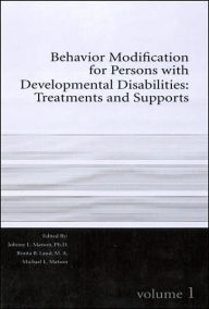 Title: Behavior Modification for Persons with Developmental Disabilities: Treatments and Supports Volume I, Author: Michael L. Matson