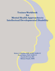 Title: Trainee Workbook for Mental Health Approaches to Intellectual / Developmental Disability, Author: Daniel Baker