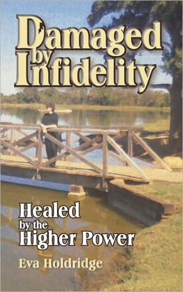 Damaged by Infidelity: Healed by the Higher Power