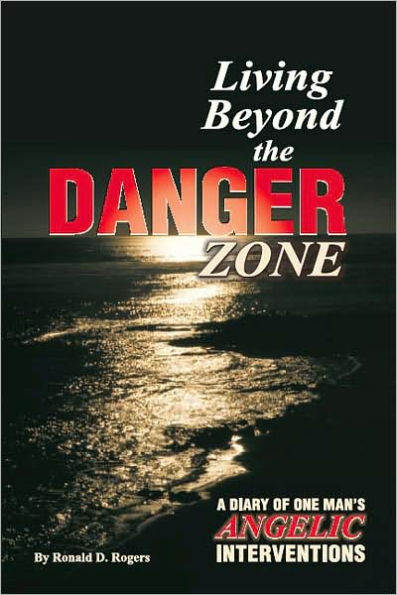 Living beyond the Danger Zone: A Diary of One Man's Angelic Interventions