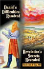 Daniel's Difficulties Resolved - Revelation's Secrets Revealed