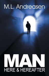 Title: Man: Here & Hereafter, Author: M L Andreasen
