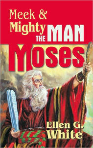 Title: Meek and Mighty: The Man Moses, Author: Ellen G. White