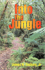 Title: Into the Jungle, Author: J H Zachary