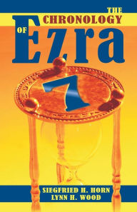 Title: The Chronology of Ezra 7, Author: Siegfried H Horn