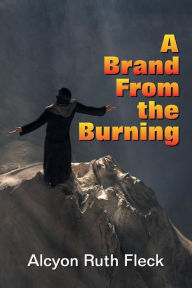 Title: A Brand From the Burning, Author: Alcyon Ruth Fleck