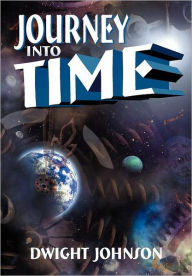 Title: Journey Into Time, Author: Dwight Johnson