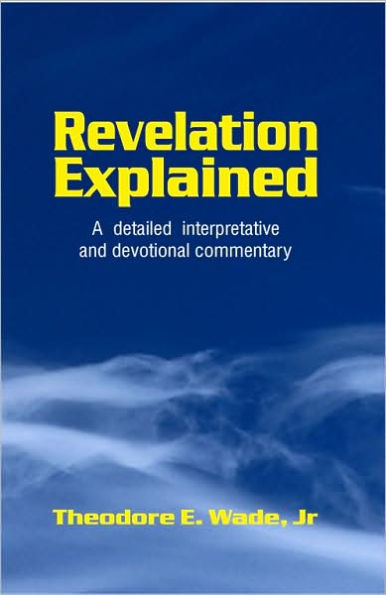 Revelation Explained: A detailed interpretative and devotional Commentary