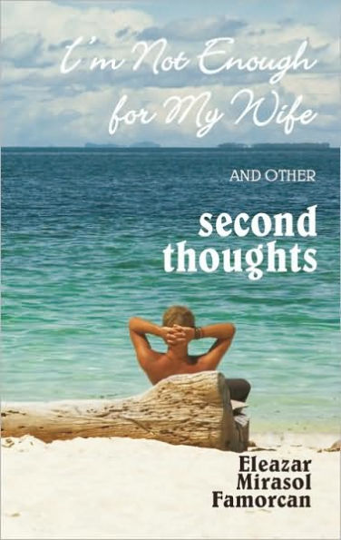I'm Not Enough for My Wife and Other Second Thoughts