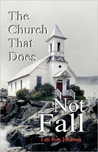 Title: The Church That Does Not Fall, Author: Lee Roy Holmes