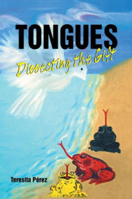 Title: Tongues: Dissecting the Gift, Author: Teresita Perez