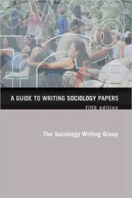 Title: A Guide to Writing Sociology Papers / Edition 5, Author: Sociology Writing Group