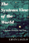 The Systems View of the World: A Holistic Vision for Our Time / Edition 1