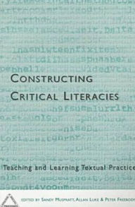 Title: Constructing Critical Literacies: Teaching and Learning Textual Practice, Author: Sandy Muspratt