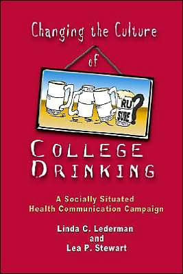 Changing the Culture of College Drinking: A Socially Situated Health Communication Campaign