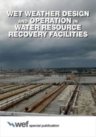 Title: Wet Weather Design and Operation in Water Resource Recovery Facilities, Author: Water Environment Federation