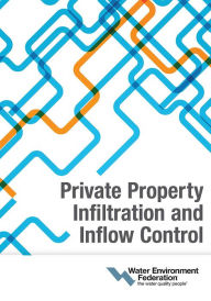 Title: Private Property Infiltration and Inflow Control, Author: Water Environment Federation