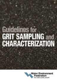 Title: Guidelines for Grit Sampling and Characterization, Author: Water Environment Federation