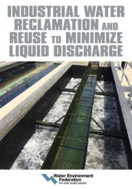 Title: Industrial Water Reclamation and Reuse to Minimize Liquid Discharge, Author: Water Environment Federation