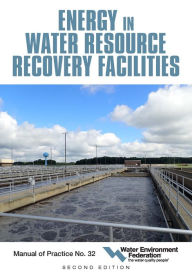 Title: Energy in Water Resource Recovery Facilities, 2nd Edition MOP 32, Author: Water Environment Federation