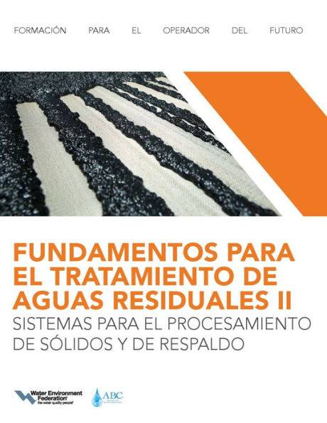 FUNDAMENTOS PARA EL TRATAMIENTO DE AGUAS RESIDUALES IISISTEMAS PARA EL PROCESAMIENTO DE SÓLIDOS Y DE RESPALDO (Wastewater Treatment Fundamentals II-Solids Handling and Support Systems, Spanish Edition)