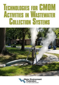 Title: Technologies for CMOM Activities in Wastewater Collection Systems, Author: Water Environment Federation