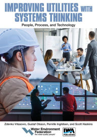 Title: Improving Utilities with Systems Thinking: People, Process, and Technology, Author: Water Environment Federation