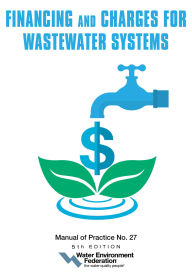 Title: Financing and Charges for Wastewater Systems, Author: (WEF) Water Federation