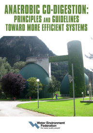 Title: Anaerobic Co-digestion: Principles and Guidelines Toward More Efficient Systems, Author: Water Environment Federation