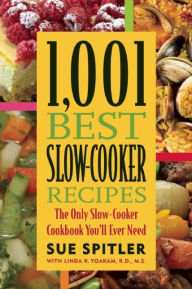 Title: 1,001 Best Slow-Cooker Recipes: The Only Slow-Cooker Cookbook You'll Ever Need, Author: Sue Spitler