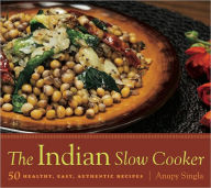 Title: The Indian Slow Cooker: 50 Healthy, Easy, Authentic Recipes, Author: Anupy Singla