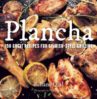 Title: Plancha: 150 Great Recipes for Spanish-Style Grilling, Author: Liliane Otal