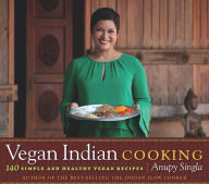 Title: Vegan Indian Cooking: 140 Simple and Healthy Vegan Recipes, Author: Anupy Singla