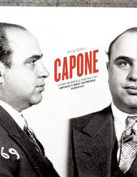 Title: Capone: A Photographic Portrait of America's Most Notorious Gangster, Author: Chicago Tribune Staff