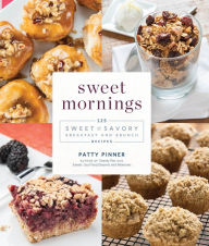 Title: Sweet Mornings: 125 Sweet and Savory Breakfast and Brunch Recipes, Author: Patty Pinner