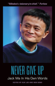 Free ebook for downloading Never Give Up: Jack Ma In His Own Words