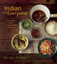 Title: Indian for Everyone: The Home Cook's Guide to Traditional Favorites, Author: Anupy Singla