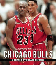 Title: The Chicago Tribune Book of the Chicago Bulls: A Decade-by-Decade History, Author: Chicago Tribune Staff