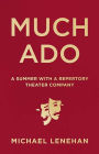 Much Ado: A Summer with a Repertory Theater Company