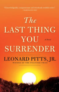 Title: The Last Thing You Surrender: A Novel of World War II, Author: Leonard Pitts