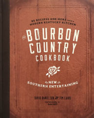 Title: The Bourbon Country Cookbook: New Southern Entertaining: 95 Recipes and More from a Modern Kentucky Kitchen, Author: David Danielson