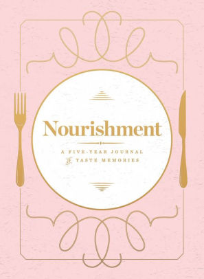 Nourishment Food Journal A Five Year Journal Of Taste Memories