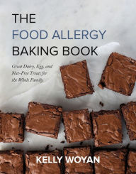 Title: The Food Allergy Baking Book: Great Dairy-, Egg-, and Nut-Free Treats for the Whole Family, Author: Kelly Woyan