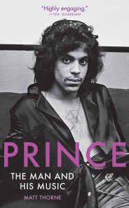 Title: Prince: The Man and His Music, Author: Matt Thorne