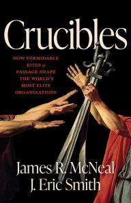 Free ebooks to download in pdf format Crucibles: How Formidable Rites of Passage Shape the World's Most Elite Organizations 9781572843523 (English literature) by James R. McNeal, J. Eric Smith 