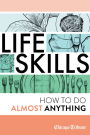 Life Skills: How to Do Almost Anything