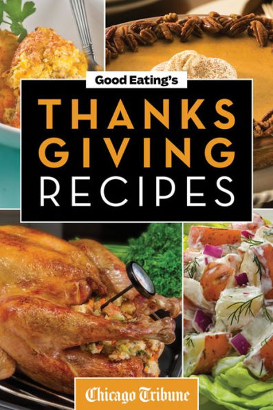 Good Eating's Thanksgiving Recipes: Traditional and Unique Holiday Recipes for Desserts, Sides, Turkey and More