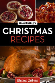 Title: Good Eating's Christmas Recipes, Author: Chicago Tribune